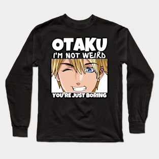 Manga Cosplay Anime Merch - Otaku I'm Not Weird Anime You're Just Boring Long Sleeve T-Shirt